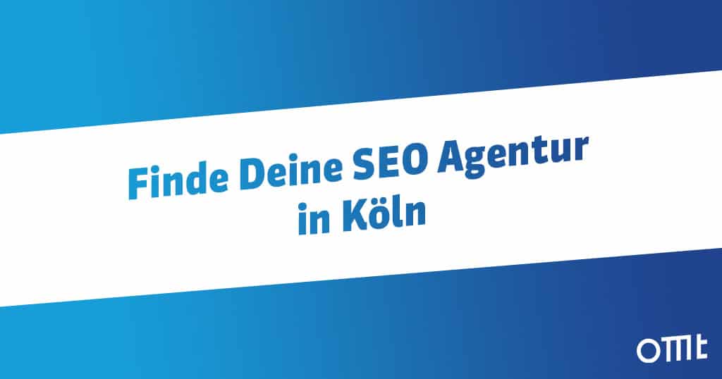 Die besten SEO Agenturen in Köln | OMT