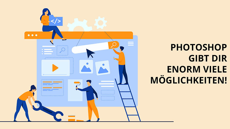 Sobald man Photoshop beherrscht, öffnen sich viele Türen im Gestalten visueller Hilfsmaterialien