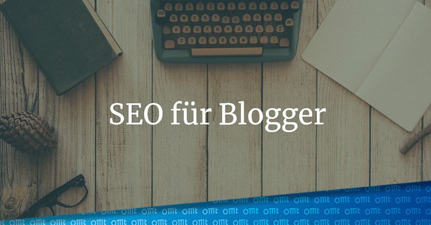 SEO für Blogger – so bekommt dein Blog mehr Traffic und bessere Rankings