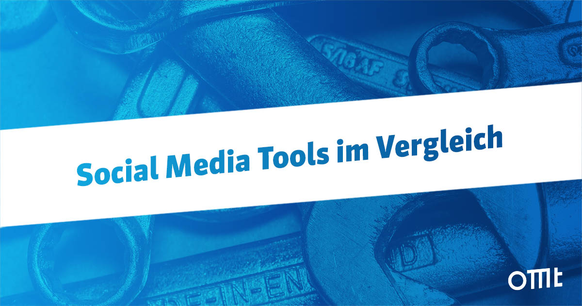 Die wichtigsten Social Media Tools im Vergleich