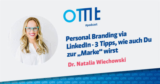 Personal Branding via LinkedIn – 3 Tipps, wie auch Du zur “Marke” wirst – OMT-Podcast Folge #044