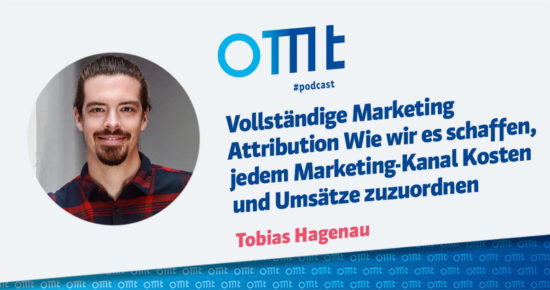 Vollständige Marketing Attribution – Wie wir es schaffen, jedem Marketing-Kanal Kosten und Umsatz zuzuordnen – OMT-Podcast Folge #051