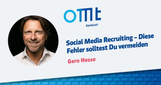 Social Media Recruiting – Diese Fehler solltest Du vermeiden – OMT-Podcast Folge #055