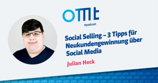 Social Selling – 3 Tipps zur Neukundengewinnung über Social Media – OMT-Podcast Folge #058