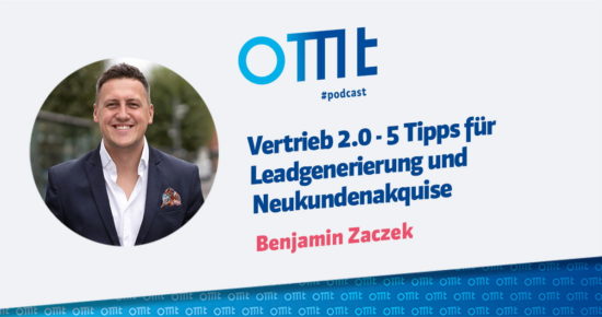 Vertrieb 2.0 – 5 Tipps zur Leadgenerierung und Neukundenakquise – OMT-Podcast Folge #063