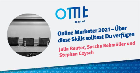 Online Marketer 2021 – Über diese Skills solltest Du verfügen – OMT-Podcast Folge #064