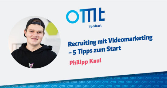 Recruiting mit Videomarketing – 5 Tipps zum Start – OMT-Podcast Folge #074