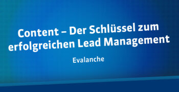 Content – Der Schlüssel zum erfolgreichen Lead Management