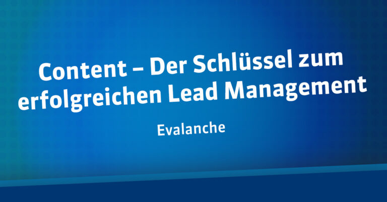 Content – Der Schlüssel zum erfolgreichen Lead Management