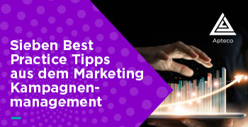 Sieben Best Practice Tipps aus dem Kampagnenmanagement