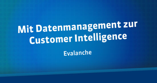 Mit Datenmanagement zur Customer Intelligence
