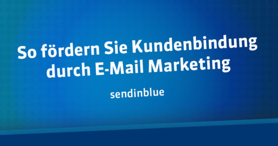 So fördern Sie Kundenbindung durch E-Mail Marketing