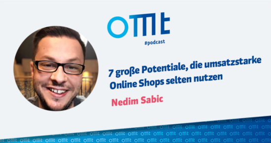 7 große Potentiale, die umsatzstarke Online Shops selten nutzen – OMT Podcast Folge #106