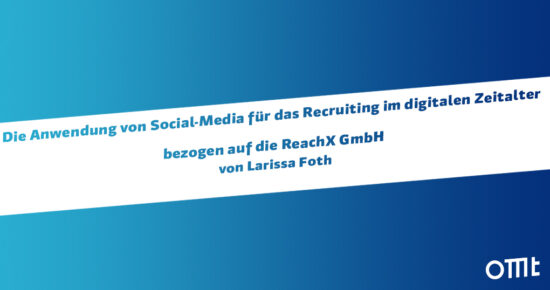 Die Anwendung von Social-Media für das Recruiting im digitalen Zeitalter bezogen auf die ReachX GmbH