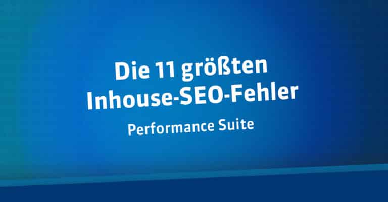 Die 11 größten Inhouse-SEO-Fehler