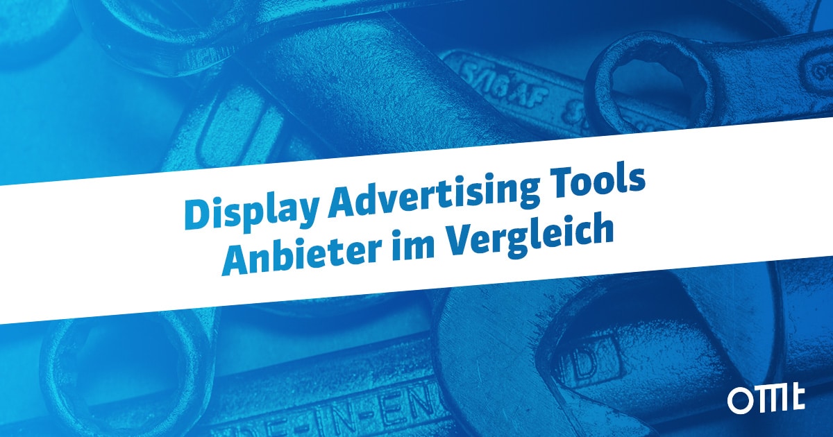 Die wichtigsten Display Advertising Tools im Vergleich