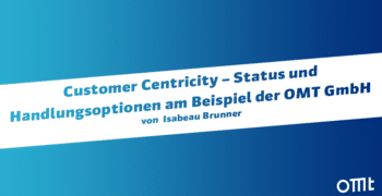 Customer Centricity – Status und Handlungsoptionen am Beispiel der OMT GmbH