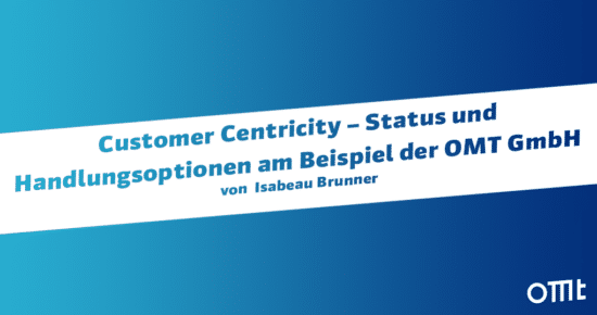 Customer Centricity – Status und Handlungsoptionen am Beispiel der OMT GmbH