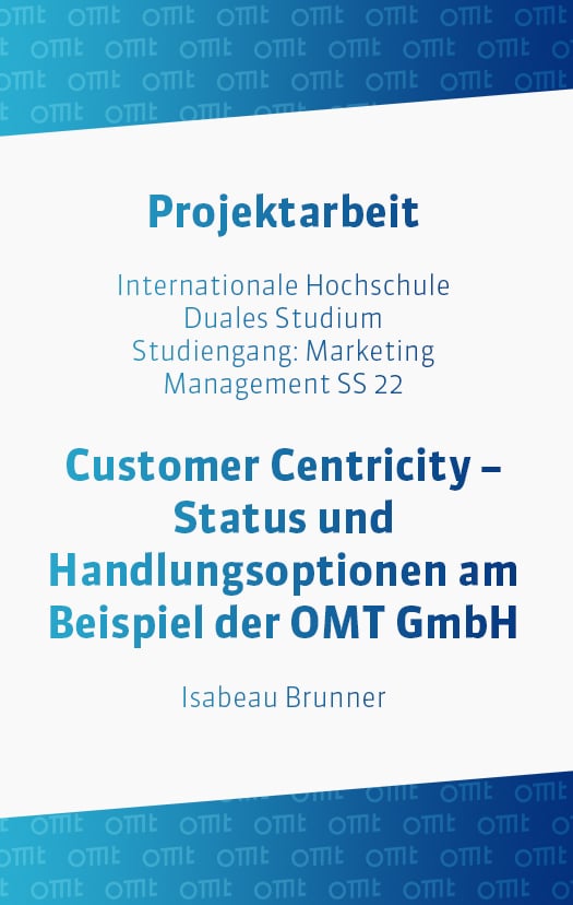 Customer Centricity – Status und Handlungsoptionen am Beispiel der OMT GmbH