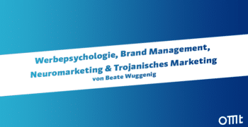 Werbepsychologie, Brand Management, Neuromarketing und Trojanisches Marketing