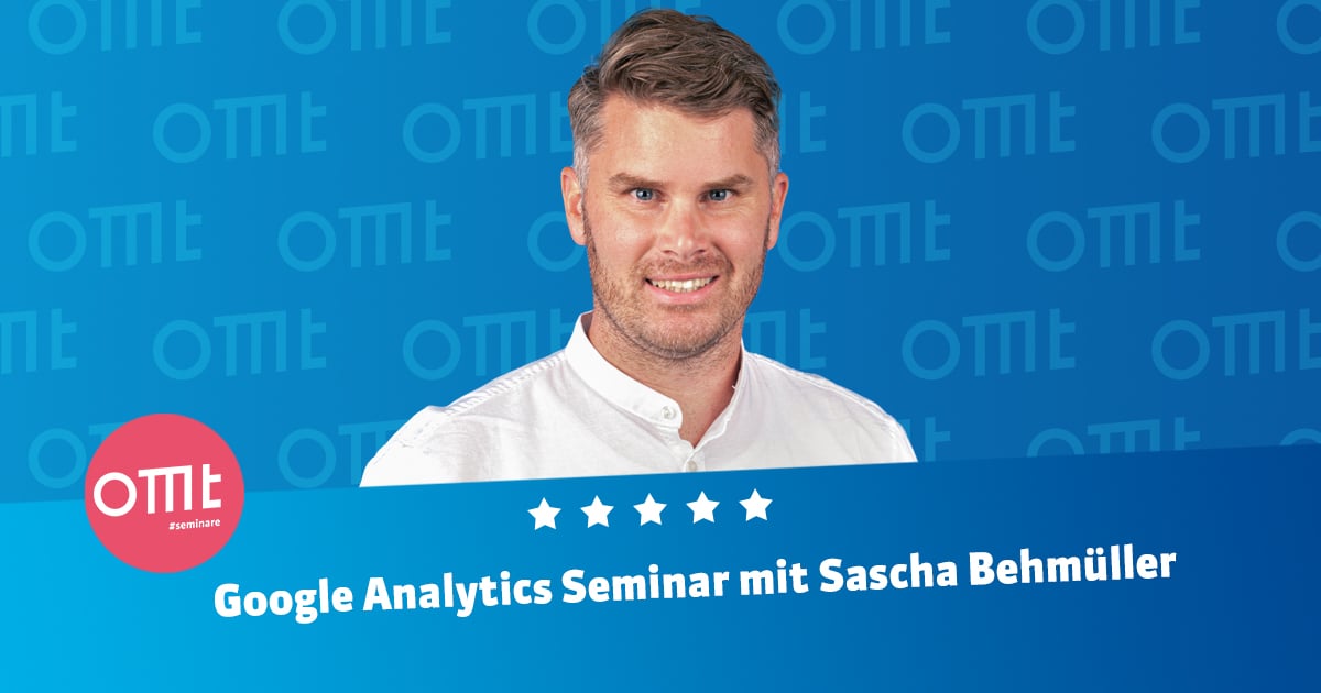 Besucht das Google Analytics Seminar mit Sascha Behmüller!