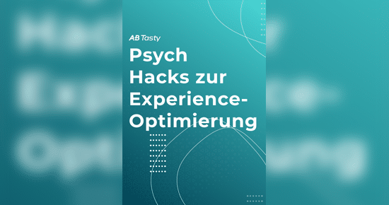 Psych Hacks zur  Experience-Optimierung