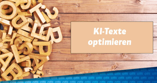 KI-Texte optimieren: 7 wichtige Aspekte mitsamt Praxis-Tipps