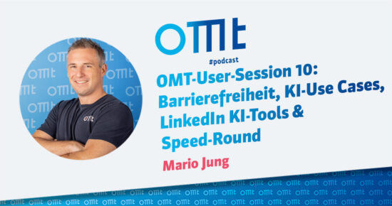 OMT-User-Session 10: Barrierefreiheit, KI-Use Cases, LinkedIn KI-Tools & Speed-Round #214