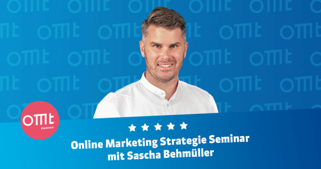 OMT Online Marketing Strategie Seminar mit Sascha Behmüller