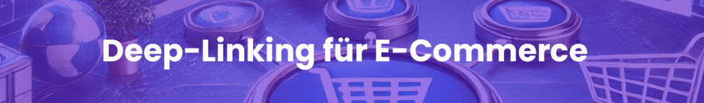 Deeplinking für E-Commerce