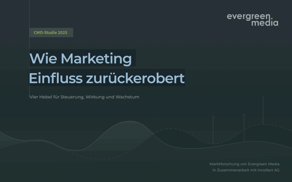 Evergreen Media – CMO-Studie – Wie Marketing Einfluss zurückerobert