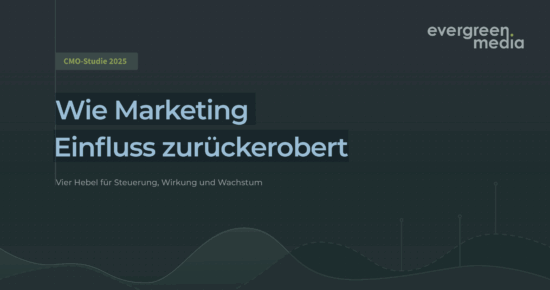 Evergreen Media - CMO-Studie - Wie Marketing Einfluss zurückerobert