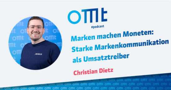 Marken machen Moneten: Starke Markenkommunikation als Umsatztreiber (Christian Dietz) | OMT-Podcast #295