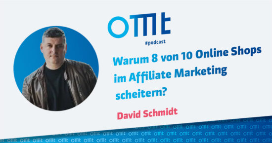Warum 8 von 10 Online Shops im Affiliate Marketing scheitern? (David Schmidt) | OMT-Podcast #294