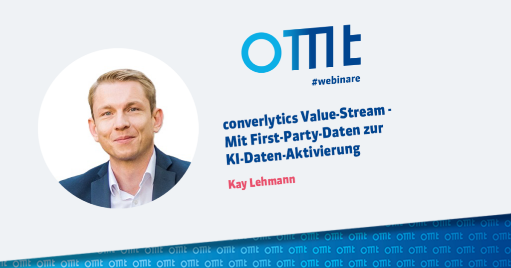 OMT-Webinar mit Kay Lehmann: converlytics Value-Stream - Mit First-Party-Daten zur KI-Daten-Aktivierung
