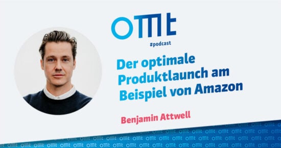 Der optimale Produktlaunch am Beispiel von Amazon (Benjamin Attwell) | OMT-Podcast #306