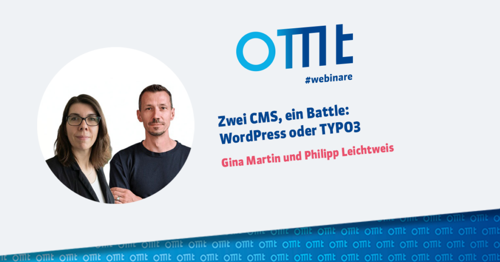 OMT-Webinar mit Gina Martin & Philipp Leichtweis: Zwei CMS, ein Battle WordPress oder TYPO3