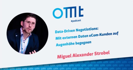 Data-Driven Negotiations: Mit externen Daten eCom-Kunden auf Augenhöhe begegnen (Miguel Alexander Strobel) | OMT-Podcast #317