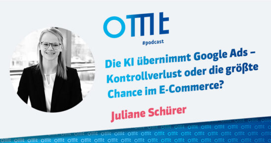 Die KI übernimmt Google Ads – Kontrollverlust oder die größte Chance im E-Commerce (Juliane Schürer) | OMT-Podcast #321