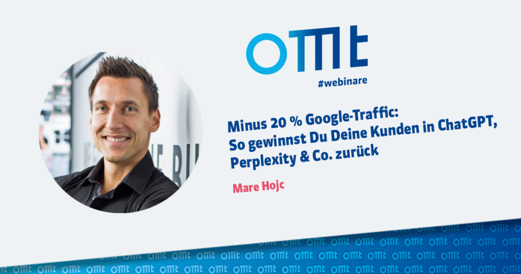 OMT-Webinar mit Mare Hojc: Minus 20 % Google-Traffic: So gewinnst Du Deine Kunden in ChatGPT, Perplexity & Co. zurück
