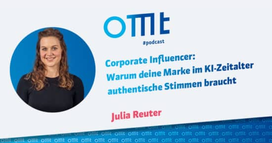 Corporate Influencer: Warum deine Marke im KI-Zeitalter authentische Stimmen braucht (Julia Reuter) | OMT-Podcast #328