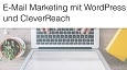 E-Mail Marketing mit WordPress und CleverReach