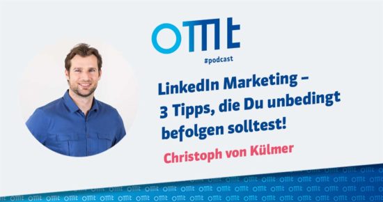 LinkedIn Marketing – 3 Tipps, die Du unbedingt befolgen solltest – OMT-Podcast Folge #037