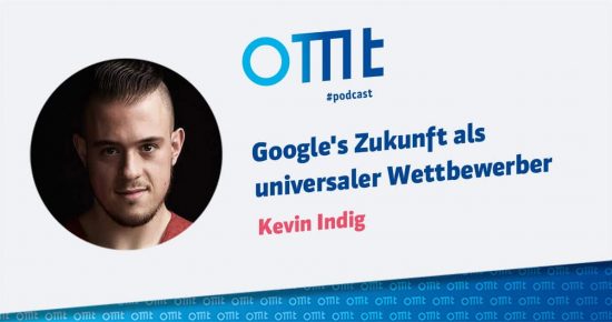 Google’s Zukunft als universaler Wettbewerber – OMT-Podcast Folge #031