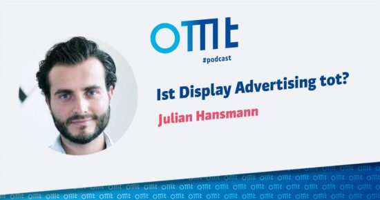 Ist Display Advertising tot? – OMT-Podcast Folge #033