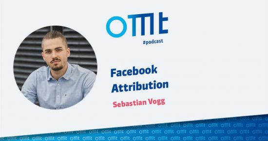 Facebook Attribution – OMT-Podcast Folge #020