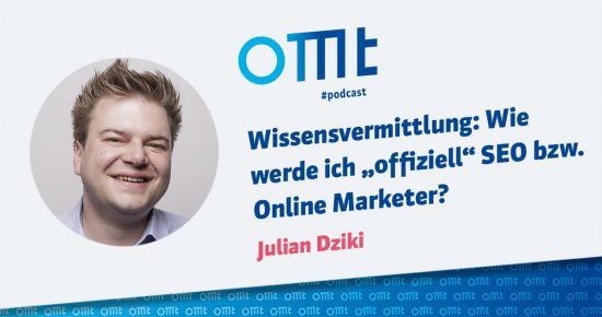 Wissensvermittlung: Wie werde ich “offiziell” SEO bzw. Online Marketer? – OMT-Podcast Folge #026