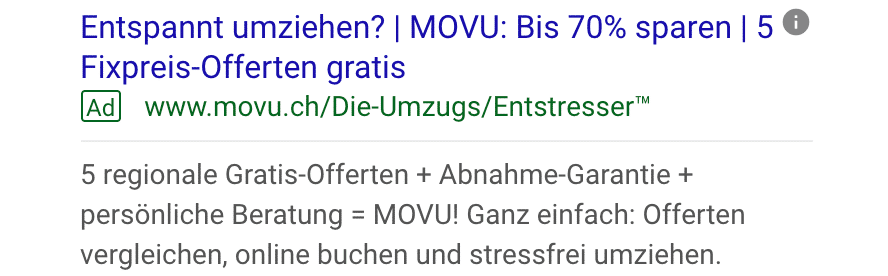 Search-Anzeige von MOVU. Die Anzeige wurde auf die auf Ebene 1 durch Kunden-Interviews gewonnenen Insights gegründet. So wurden die in Erfahrung gebrachten Motive und Ängste ganz bewusst angesprochen. Das Versprechen «die Umzugs-Entstresser» hat sich sogar bis in die Headline auf der Landingpage durchgesetzt. Siehe Fallbeispiel Ebene 3.