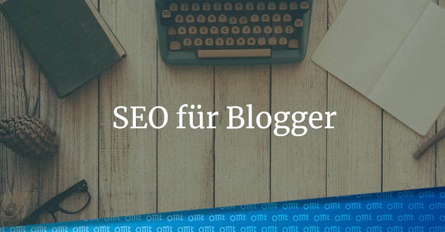 SEO für Blogs – so erhältst Du mehr Traffic und bessere Rankings